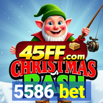 5586 bet